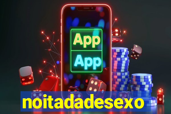 noitadadesexo