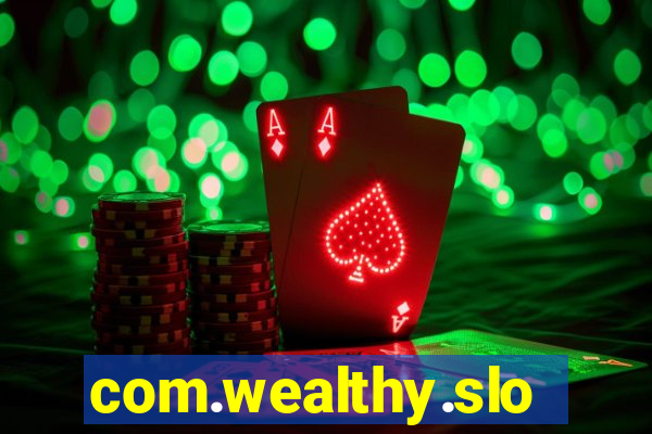 com.wealthy.slots.games.app