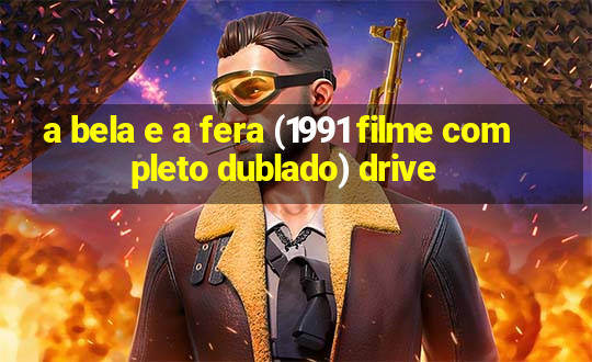 a bela e a fera (1991 filme completo dublado) drive