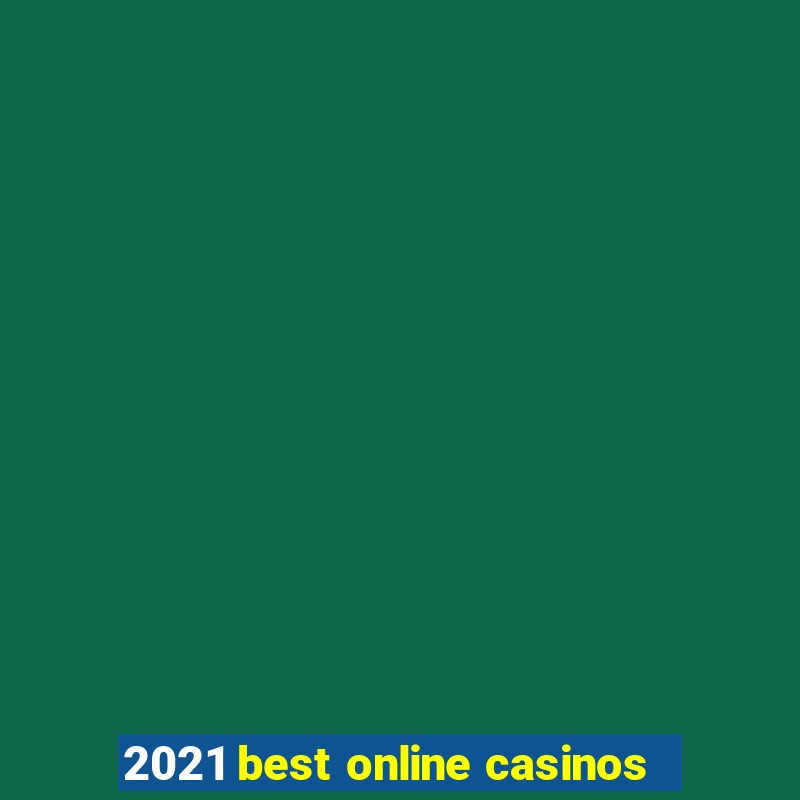 2021 best online casinos