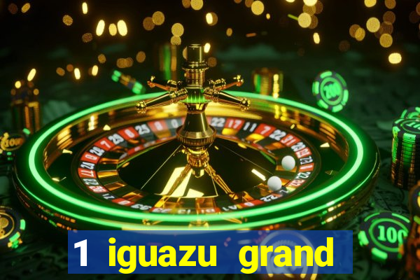 1 iguazu grand resort spa & casino