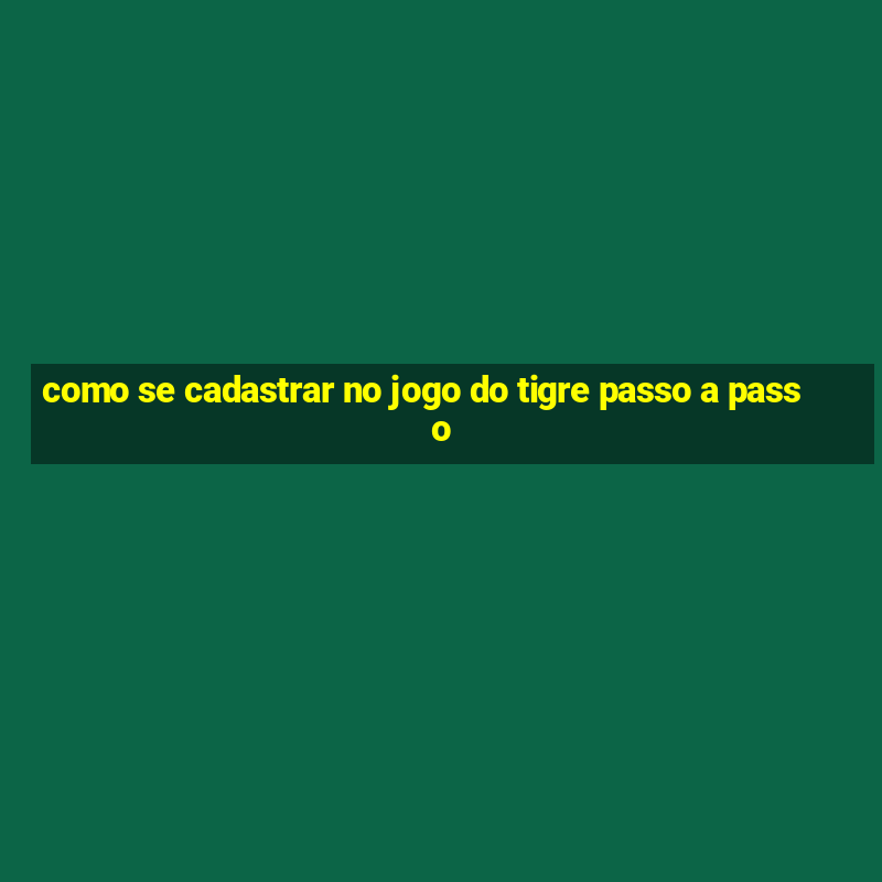 como se cadastrar no jogo do tigre passo a passo