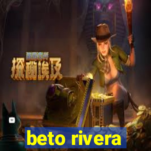 beto rivera