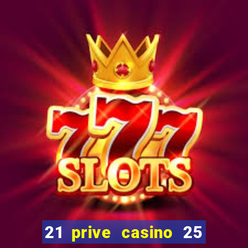 21 prive casino 25 free spins