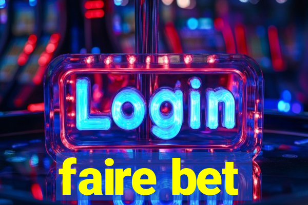 faire bet