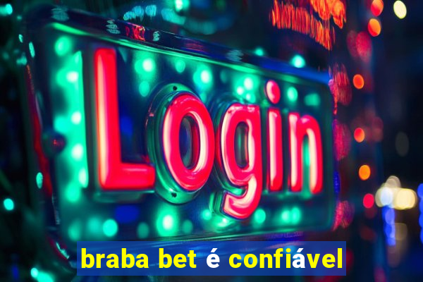 braba bet é confiável