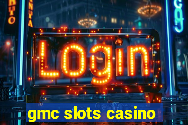 gmc slots casino