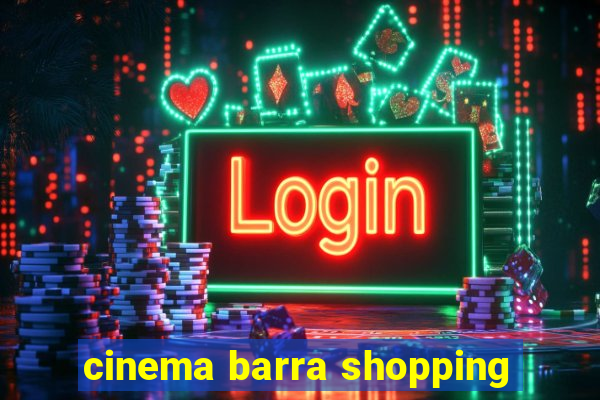 cinema barra shopping