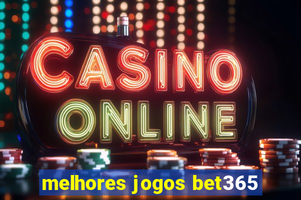 melhores jogos bet365