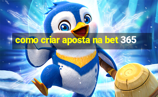 como criar aposta na bet 365