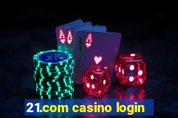 21.com casino login