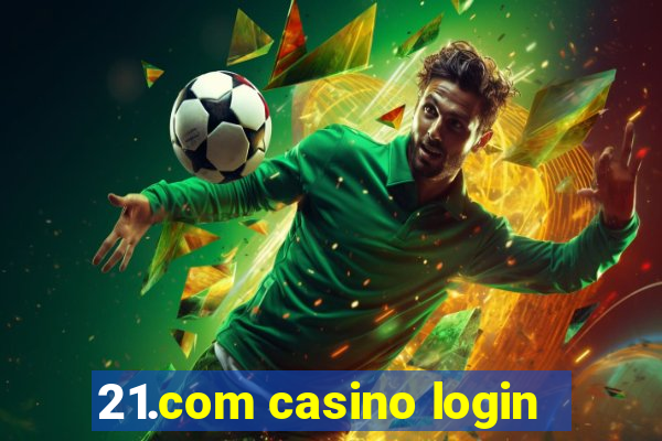 21.com casino login