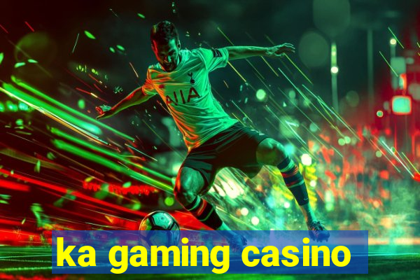 ka gaming casino