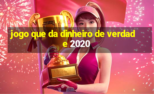 jogo que da dinheiro de verdade 2020