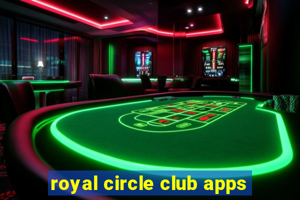 royal circle club apps