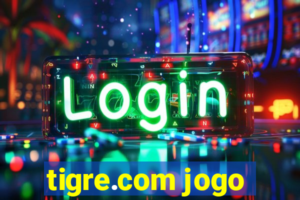 tigre.com jogo