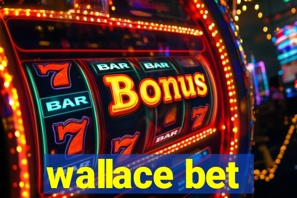 wallace bet