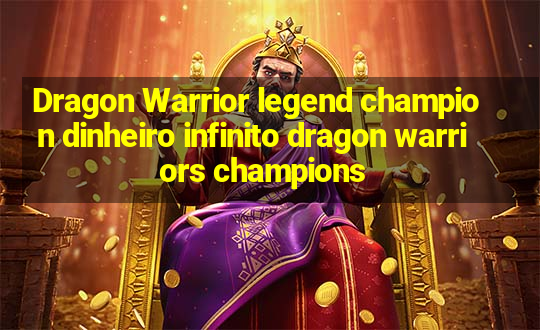 Dragon Warrior legend champion dinheiro infinito dragon warriors champions