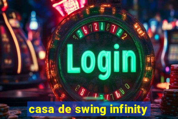 casa de swing infinity