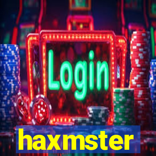 haxmster