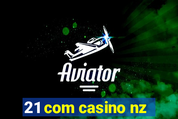 21 com casino nz