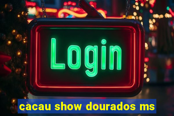 cacau show dourados ms