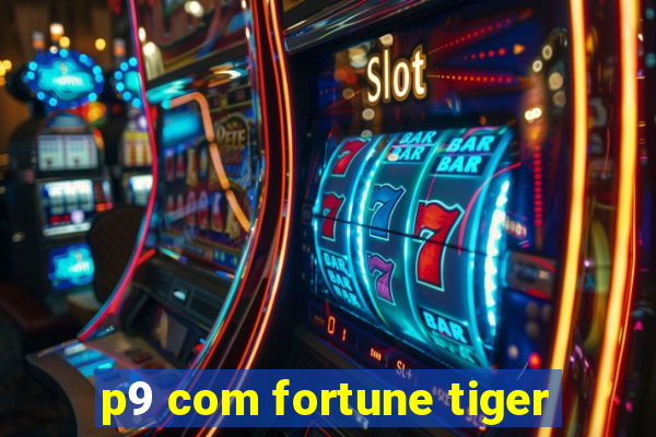 p9 com fortune tiger