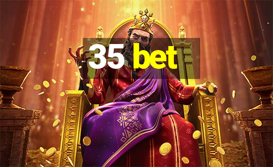 35 bet