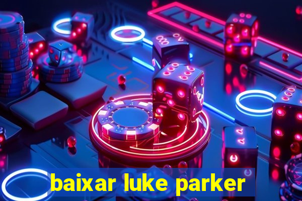 baixar luke parker