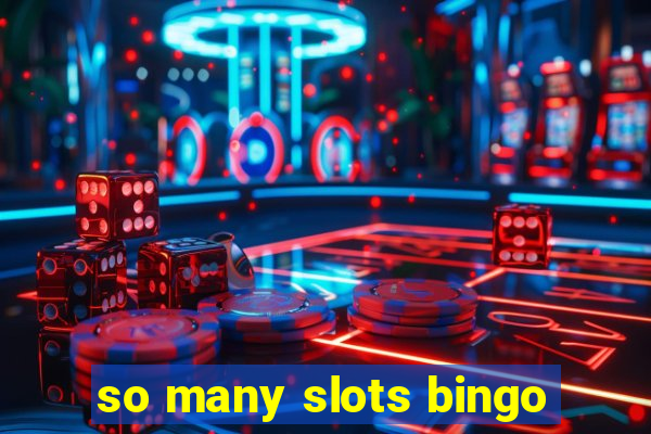 so many slots bingo