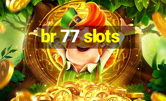 br 77 slots