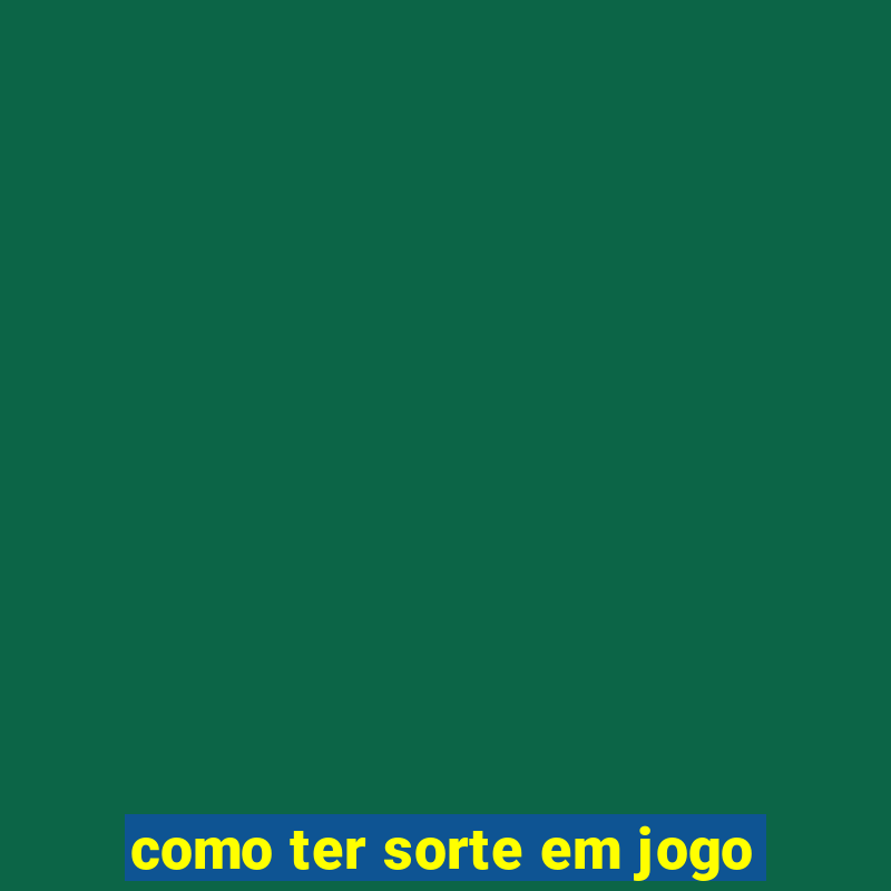 como ter sorte em jogo