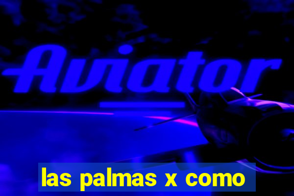 las palmas x como