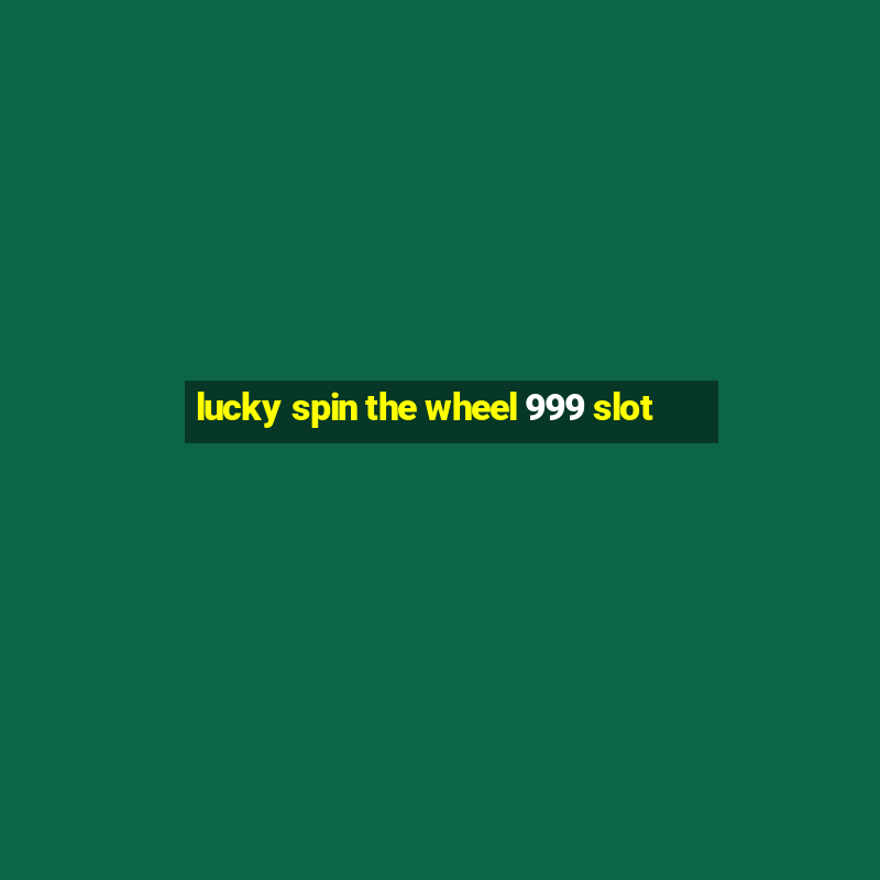 lucky spin the wheel 999 slot