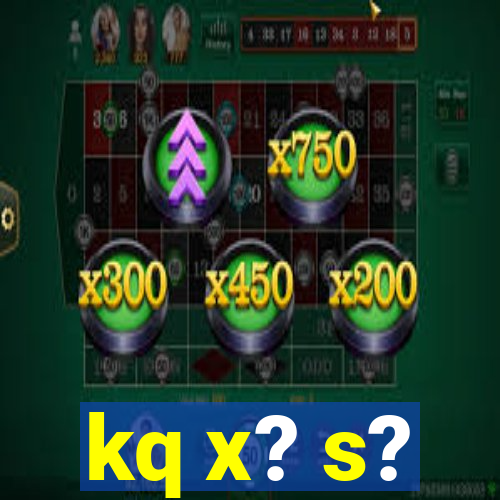 kq x? s?