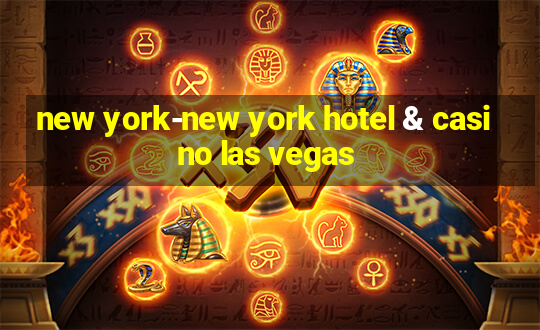 new york-new york hotel & casino las vegas