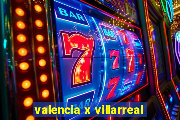 valencia x villarreal