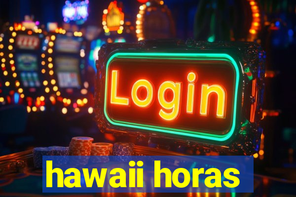 hawaii horas