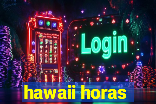 hawaii horas