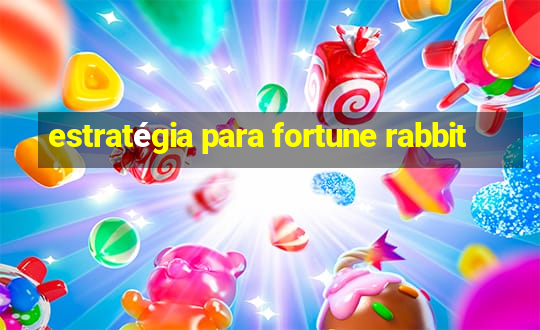 estratégia para fortune rabbit