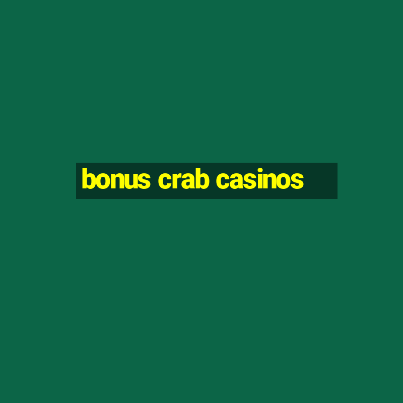 bonus crab casinos