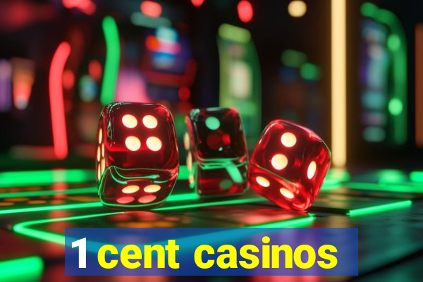 1 cent casinos