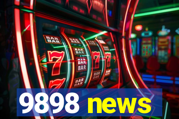 9898 news