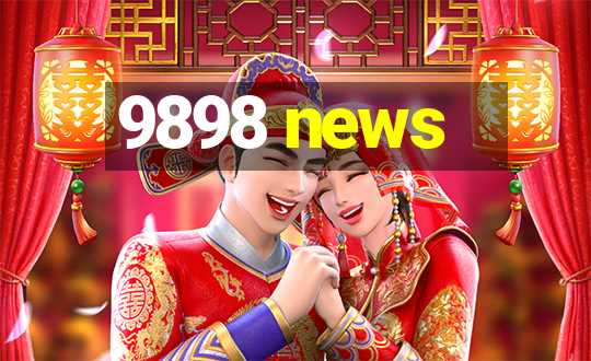 9898 news