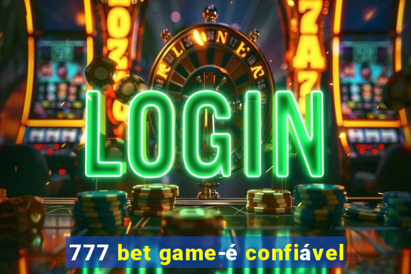 777 bet game-é confiável