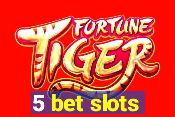 5 bet slots