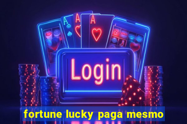 fortune lucky paga mesmo