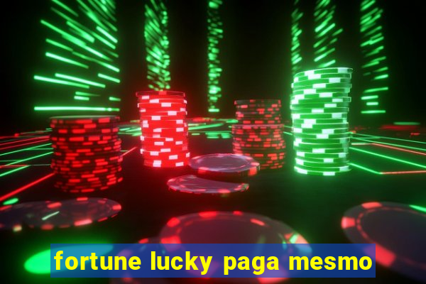 fortune lucky paga mesmo