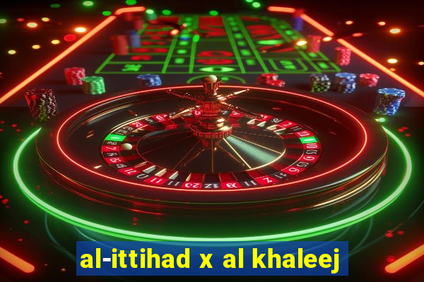 al-ittihad x al khaleej