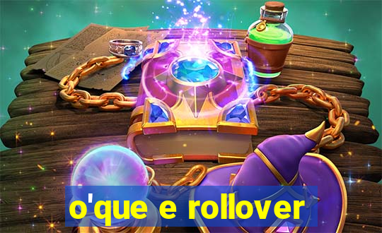 o'que e rollover